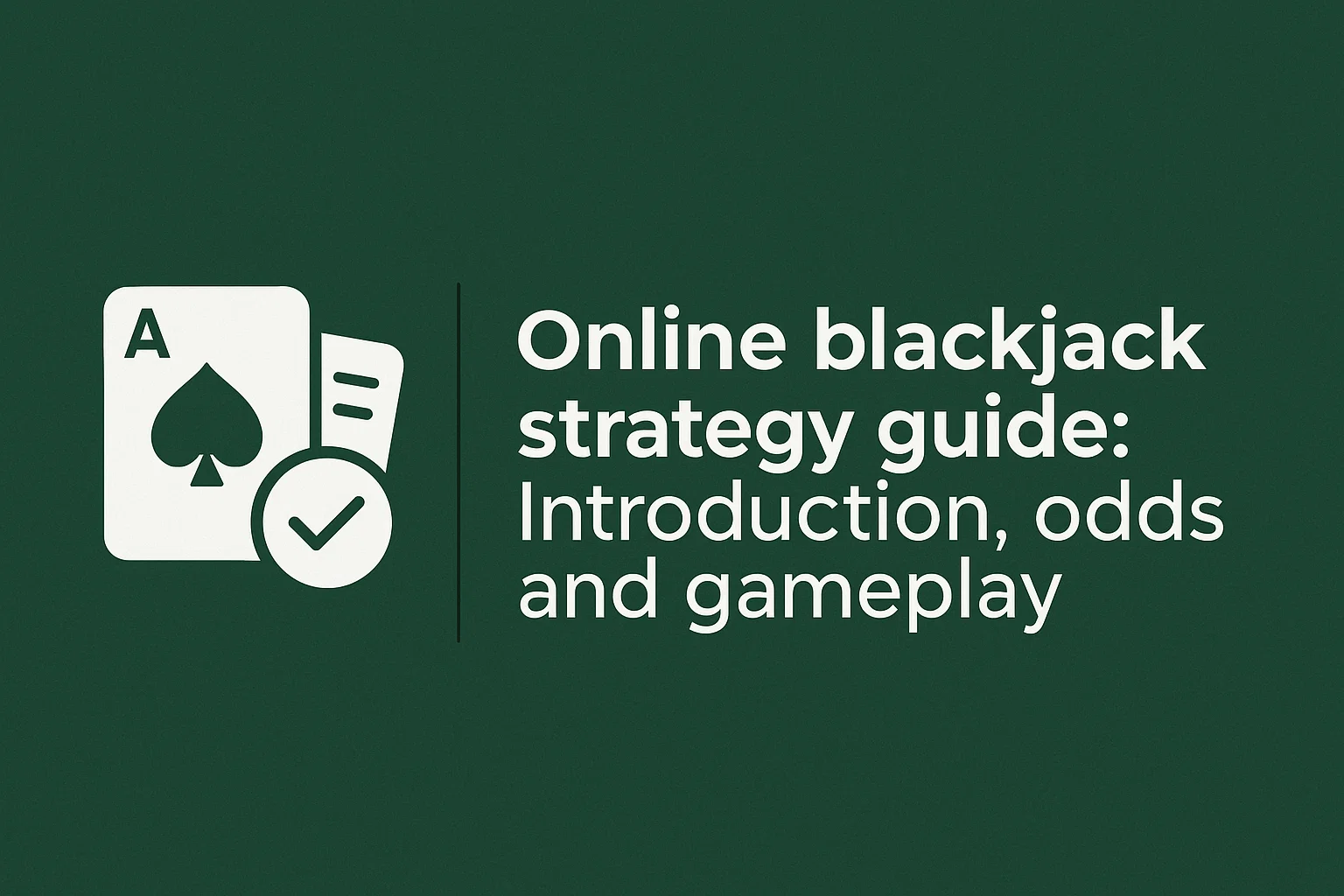 Online blackjack strategy guide: Introduction, odds and gameplay