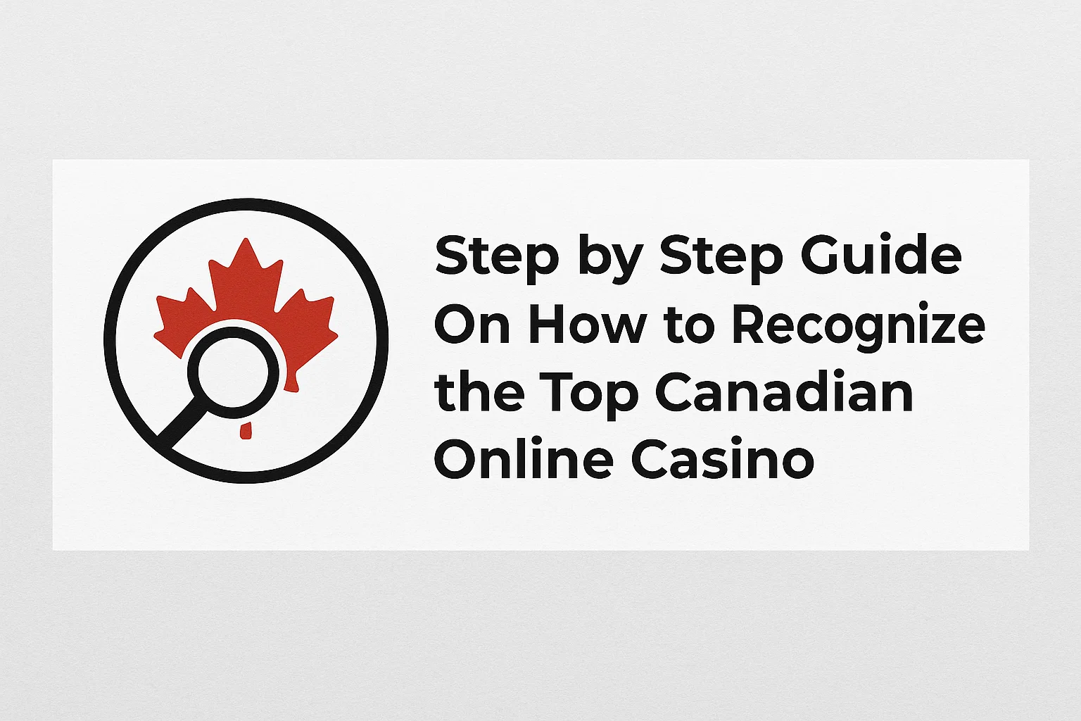 Step by Step Guide On How to Recognize the Top Canadian Online Casino